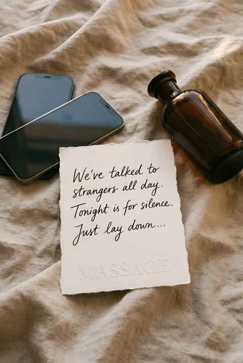 A note by two phones and a bottle of oil: “We’ve talked to strangers all day. Tonight is for silence. Just lay down…”